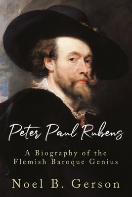 Peter Paul Rubens: A Biography of the Flemish Baroque Genius by Edwards, Samuel