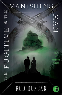 The Fugitive and the Vanishing Man: Book III of the Map of Unknown Things by Duncan, Rod