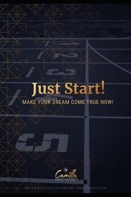Just start!: Make your dream come true now by Kristiansen, Camilla