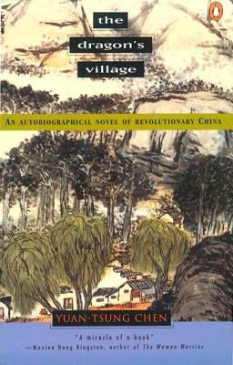 The Dragon's Village: An Autobiographical Novel of Revolutionary China by Chen, Yuan-Tsung