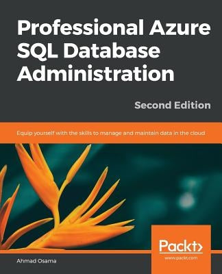 Professional Azure SQL Database Administration - Second Edition by Osama, Ahmad