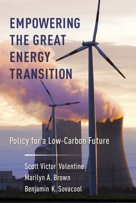 Empowering the Great Energy Transition: Policy for a Low-Carbon Future by Sovacool, Benjamin