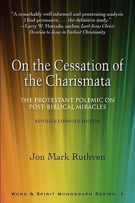 On the Cessation of the Charismata: The Protestant Polemic on Post-Biblical Miracles--Revised & Expanded Edition by Ruthven, Jon Mark