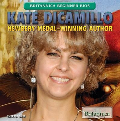 Kate DiCamillo: Newbery Medal-Winning Author by Shea, Therese M.