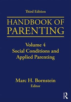 Handbook of Parenting: Volume 4: Social Conditions and Applied Parenting by Bornstein, Marc H.