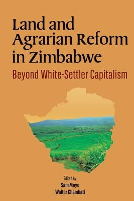 Land and Agrarian Reform in Zimbabwe. Beyond White-Settler Capitalism by Moyo, Sam