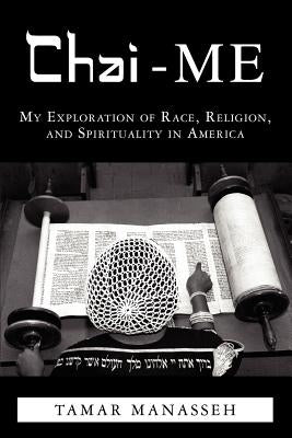 Chai-ME: My exploration of Race, Religion, and Spirituality in America. by Manasseh, Tamar