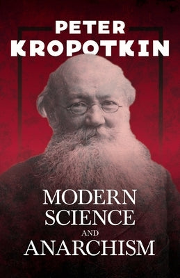 Modern Science and Anarchism by Kropotkin, Peter