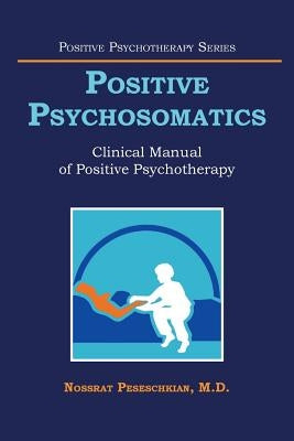 Positive Psychosomatics: Clinical Manual of Positive Psychotherapy by Peseschkian, Nossrat