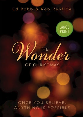 The Wonder of Christmas [Large Print]: Once You Believe, Anything Is Possible by Robb, Ed