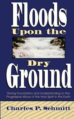 Floods Upon the Dry Ground by Schmitt, Charles