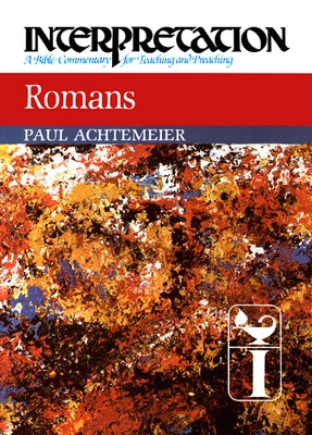 Romans: Interpretation: A Bible Commentary for Teaching and Preaching by Achtemeier, Paul J.