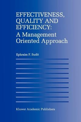 Effectiveness, Quality and Efficiency: A Management Oriented Approach by Sudit, Ephraim F.