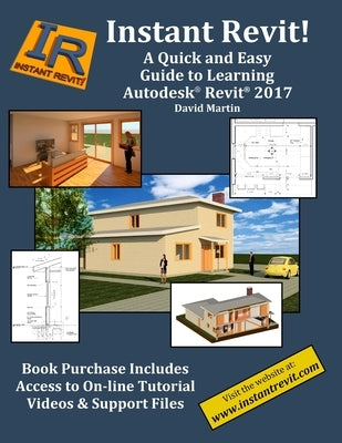 Instant Revit!: A Quick and Easy Guide to Learning Autodesk(R) Revit(R) 2017 by Martin, David