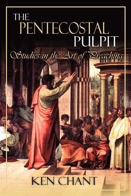 The Pentecostal Pulpit by Chant, Ken