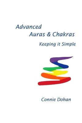 Advanced Auras & Chakras: Keeping It Simple by Dohan, Connie