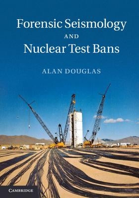 Forensic Seismology and Nuclear Test Bans by Douglas, Alan