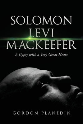 Solomon Levi MacKeefer: A Gypsy with a Very Great Heart by Planedin, Gordon