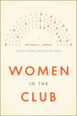 Women in the Club: Gender and Policy Making in the Senate by Swers, Michele L.