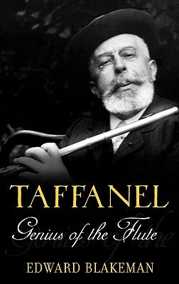 Taffanel: Genius of the Flute by Blakeman, Edward