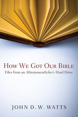How We Got Our Bible by Watts, John D. W.