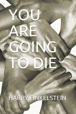 You Are Going to Die by Finkelstein, Harry