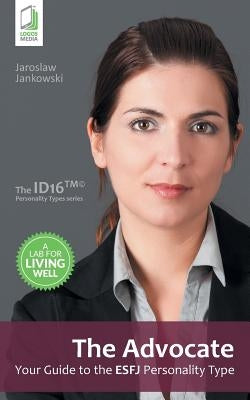 The Advocate: Your Guide to the ESFJ Personality Type by Jankowski, Jaroslaw
