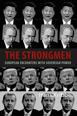 The Strongmen: European Encounters with Sovereign Power by Kribbe, Hans