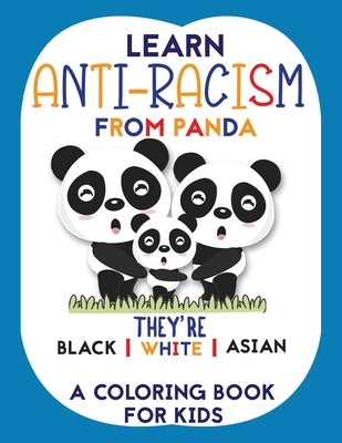 Learn Anti-Racism From Panda They're Black White Asian: A perfect coloring for kids with fun learning activities (anti racism books for children) by House, Mh Press