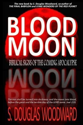 Blood Moon: Biblical Signs of the Coming Apocalypse by Woodward, S. Douglas