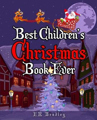 Best Children's Christmas Book Ever: Xmas Fun, Activities, Jokes & Carols by Bradley, E. R.