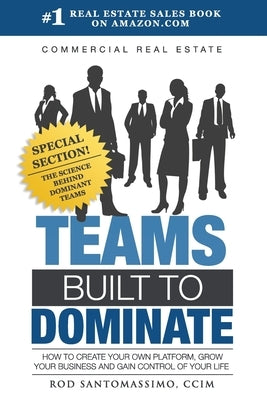 Commercial Real Estate Teams Built to Dominate by Santomassimo, Rod