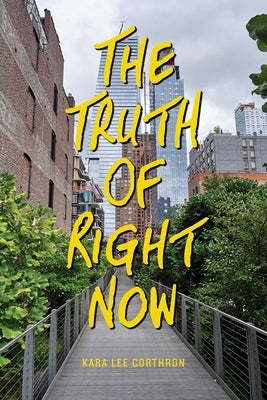 The Truth of Right Now by Corthron, Kara Lee