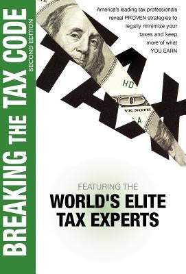 Breaking the Tax Code 2nd Edition by World's Elite Tax Experts