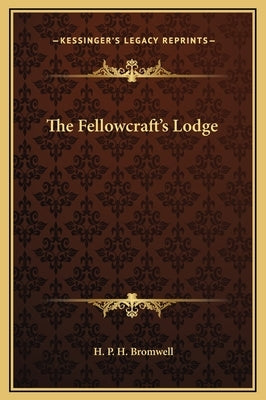 The Fellowcraft's Lodge by Bromwell, H. P. H.