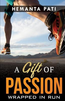 A Gift of Passion: Wrapped in Run by Pati, Hemanta Kumar
