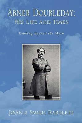Abner Doubleday: His Life and Times by Bartlett, Joann Smith