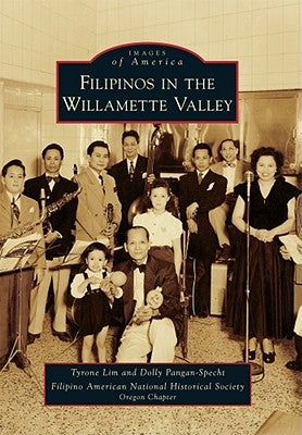 Filipinos in the Willamette Valley by Lim, Tyrone