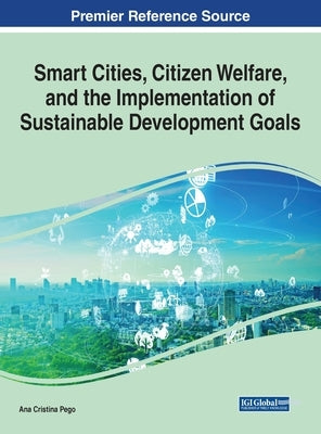 Smart Cities, Citizen Welfare, and the Implementation of Sustainable Development Goals by Pego, Ana Cristina
