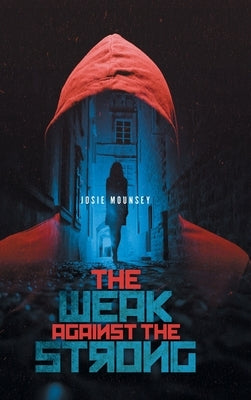 The Weak Against the Strong by Mounsey, Josie