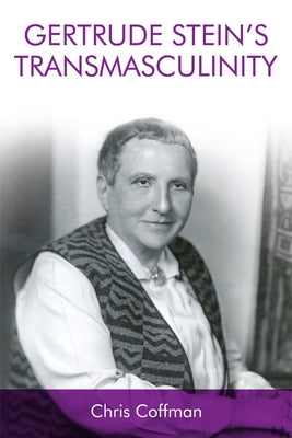 Gertrude Stein's Transmasculinity by Coffman, Chris