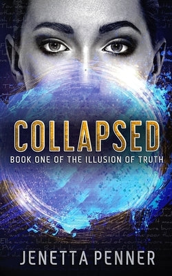 Collapsed: Book One of The Illusion of Truth by Penner, Jenetta