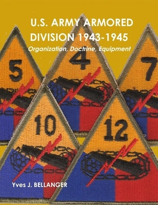 U.S. Army Armored Division 1943-1945: Organization, Doctrine, Equipment by Bellanger, Yves J.