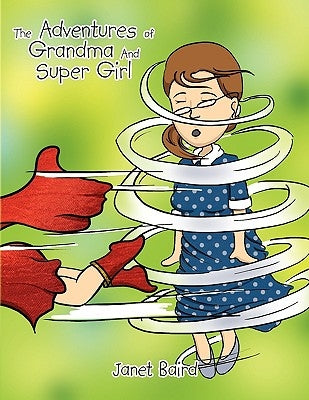 The Adventures of Grandma and Supergirl by Baird, Janet