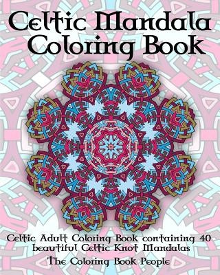 Celtic Mandala Coloring Book: Celtic Adult Coloring Book containing 40 beautiful Celtic Knot Mandalas by People, Coloring Book