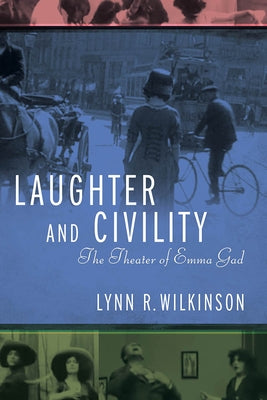 Laughter and Civility: The Theater of Emma Gad by Wilkinson, Lynn R.