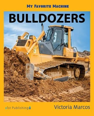 My Favorite Machine: Bulldozers by Marcos, Victoria
