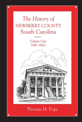 The History of Newberry County, South Carolina: 1749-1860 by Pope, Thomas H.