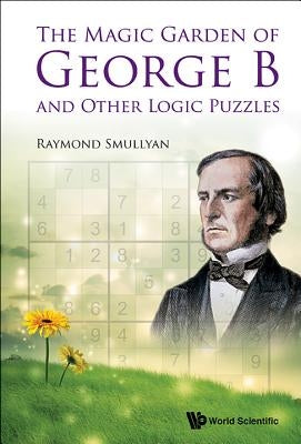 The Magic Garden of George B and Other Logic Puzzles by Smullyan, Raymond M.