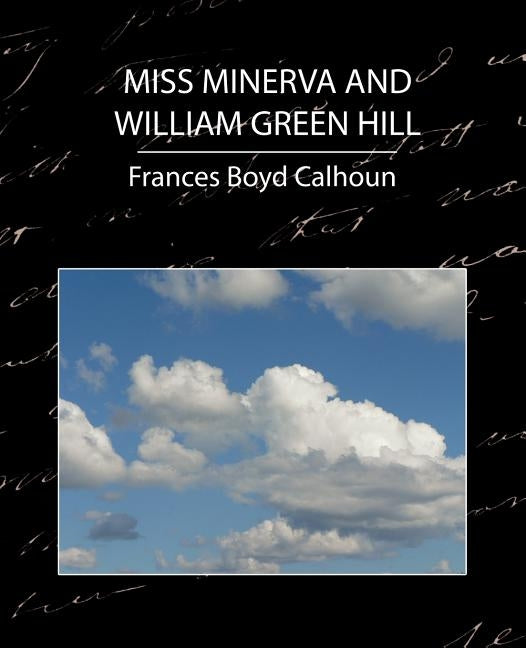 Miss Minerva and William Green Hill by Frances Boyd Calhoun, Boyd Calhoun